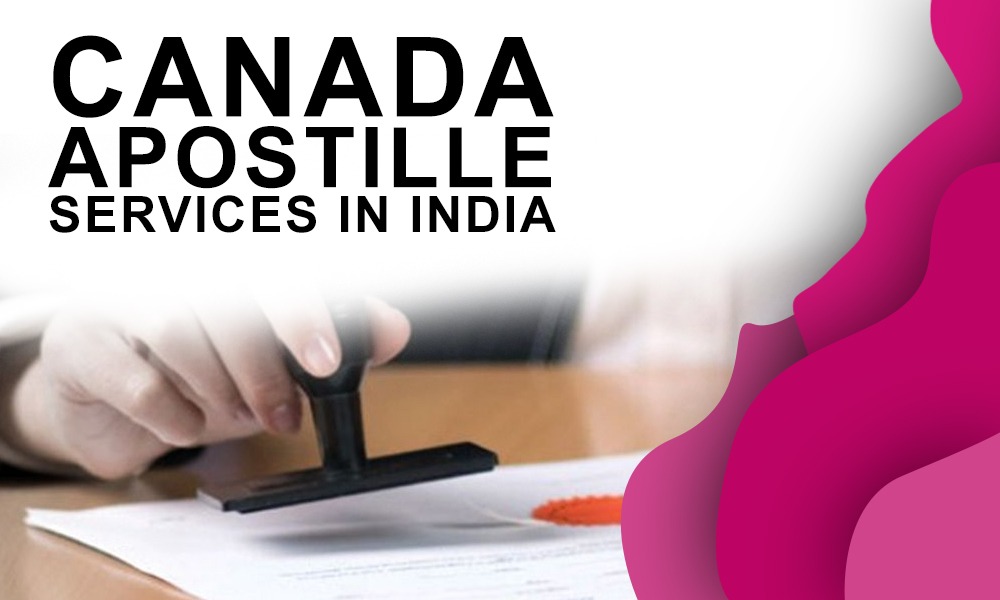 Looking for the Best Canada Apostille Services in India?