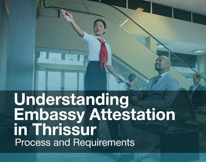 Embassy Attestation in Thrissur