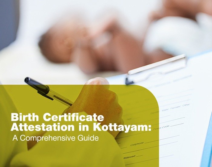 Birth Certificate Attestation in Kottayam: A Comprehensive Guide