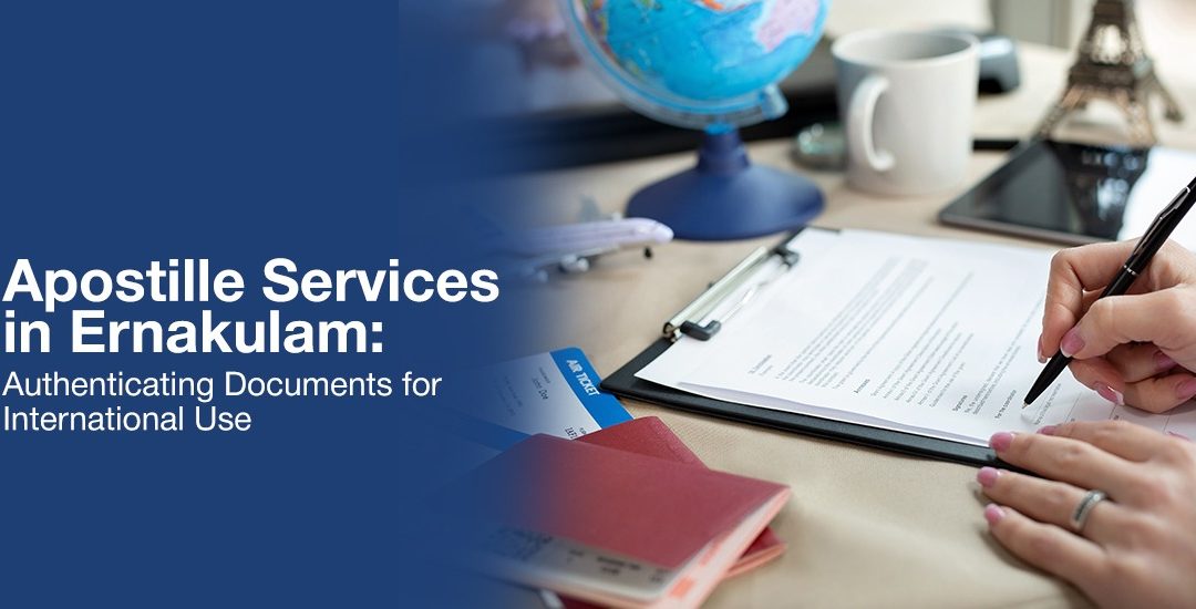 Apostille Services in Ernakulam: Authenticating Documents for International Use
