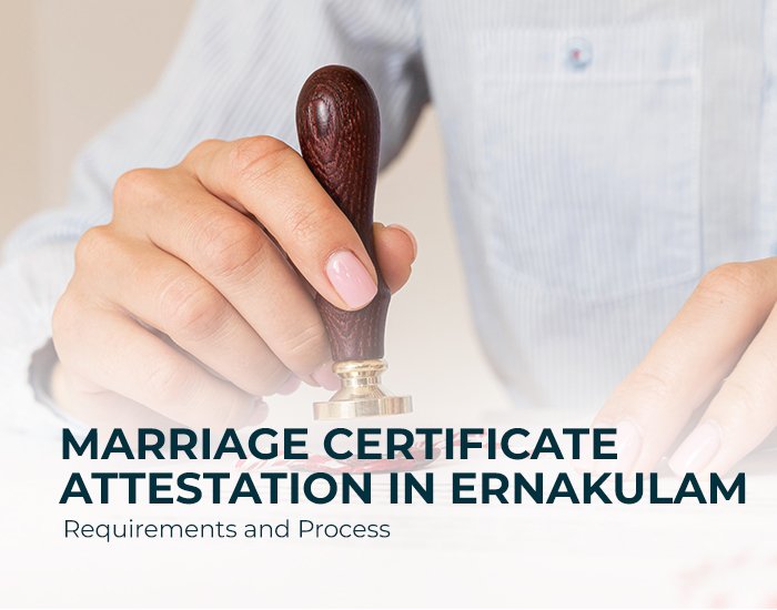 Marriage Certificate Attestation in Ernakulam : Requirements and Process