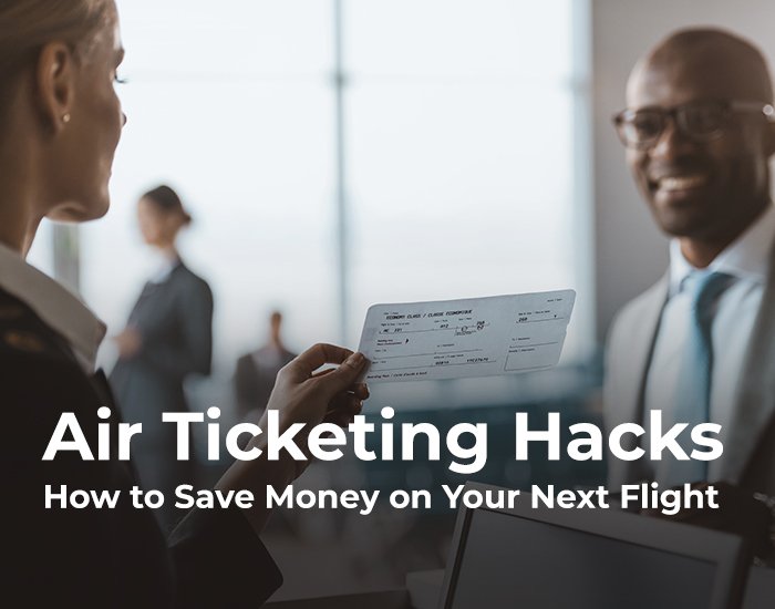 Air Ticketing Hacks: How to Save Money on Your Next Flight