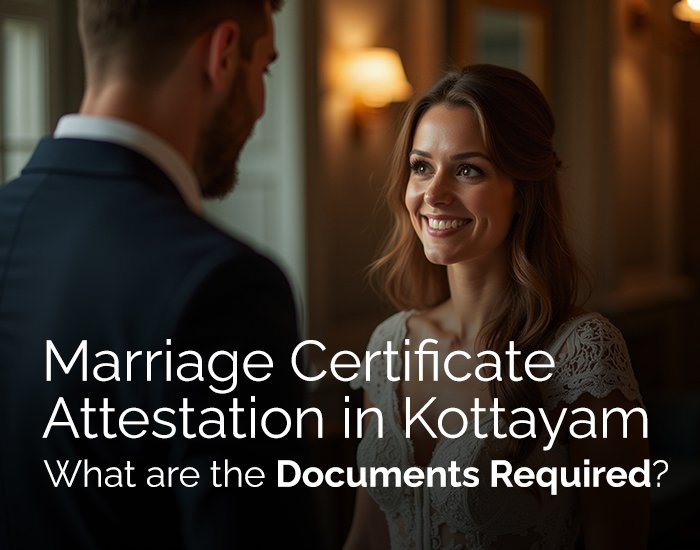 Marriage Certificate Attestation in Kottayam : What are the Documents Required?