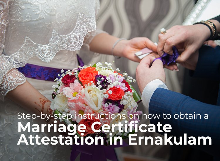 Step-by-Step Instructions on How to Obtain a Marriage Certificate Attestation in Ernakulam