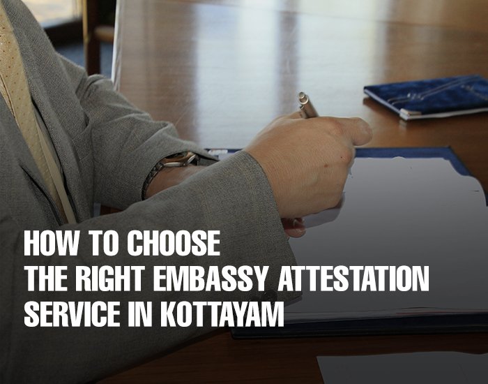 How to Choose the Right Embassy Attestation Service in Kottayam