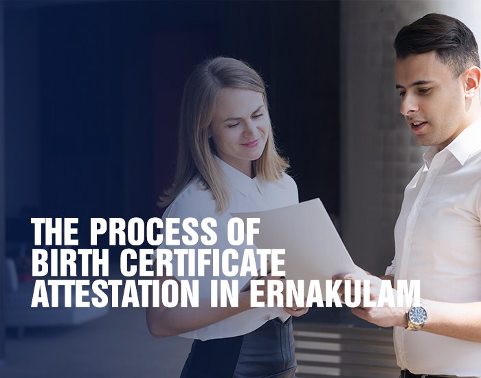 The Process of Birth Certificate Attestation in Ernakulam Explained