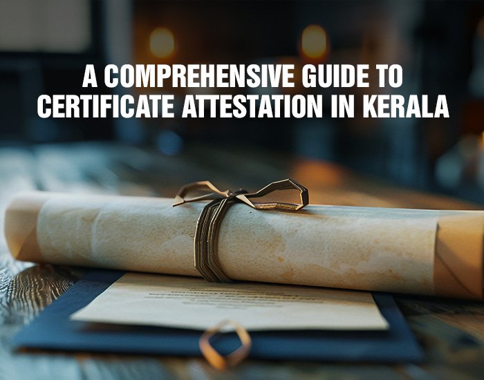 A Comprehensive Guide to Certificate Attestation in Kerala