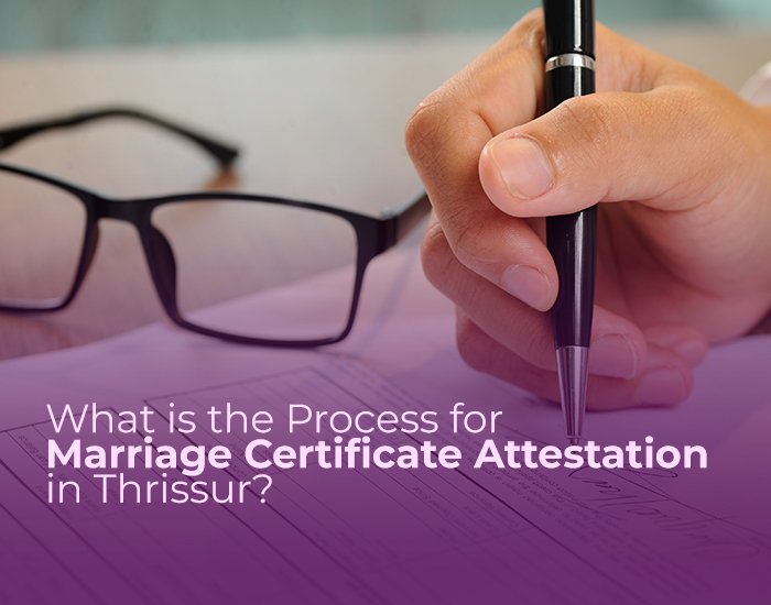 What is the Process for Marriage Certificate Attestation in Thrissur?