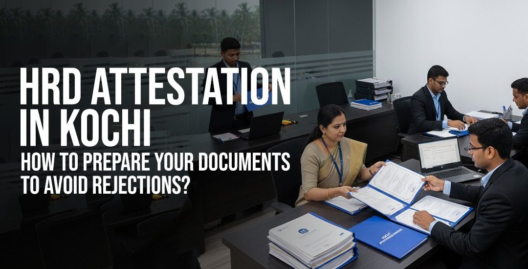 HRD Attestation in Kochi: How to Prepare Your Documents to Avoid Rejections?