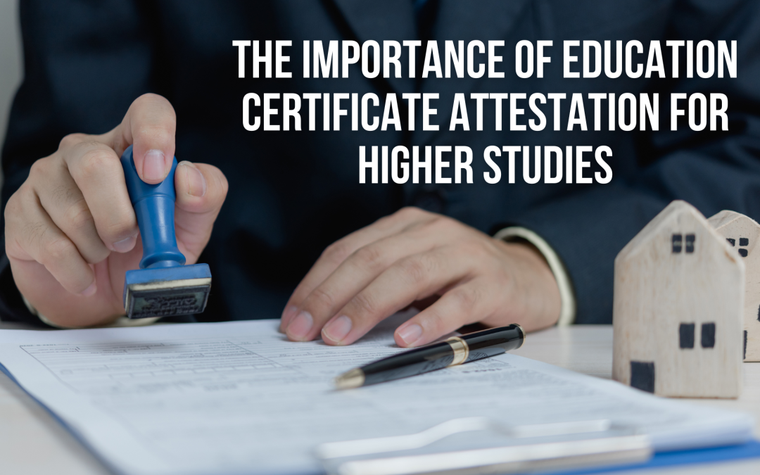 The Importance of Education Certificate Attestation for Higher Studies