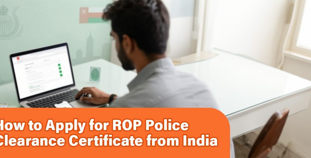 How to Apply for the ROP Police Clearance Certificate from India