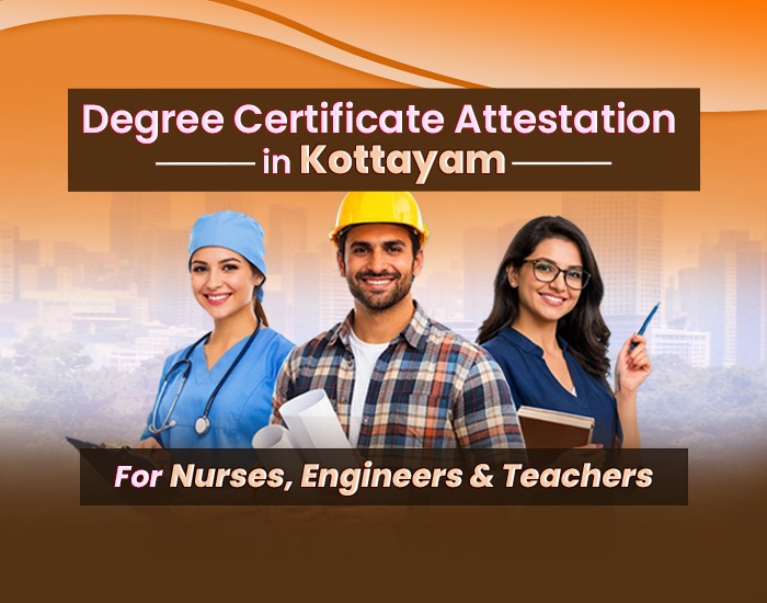 Degree Certificate Attestation in Kottayam for Nurses, Engineers, and Teachers