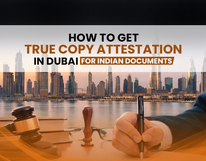 How to Get True Copy Attestation in Dubai for Indian Documents