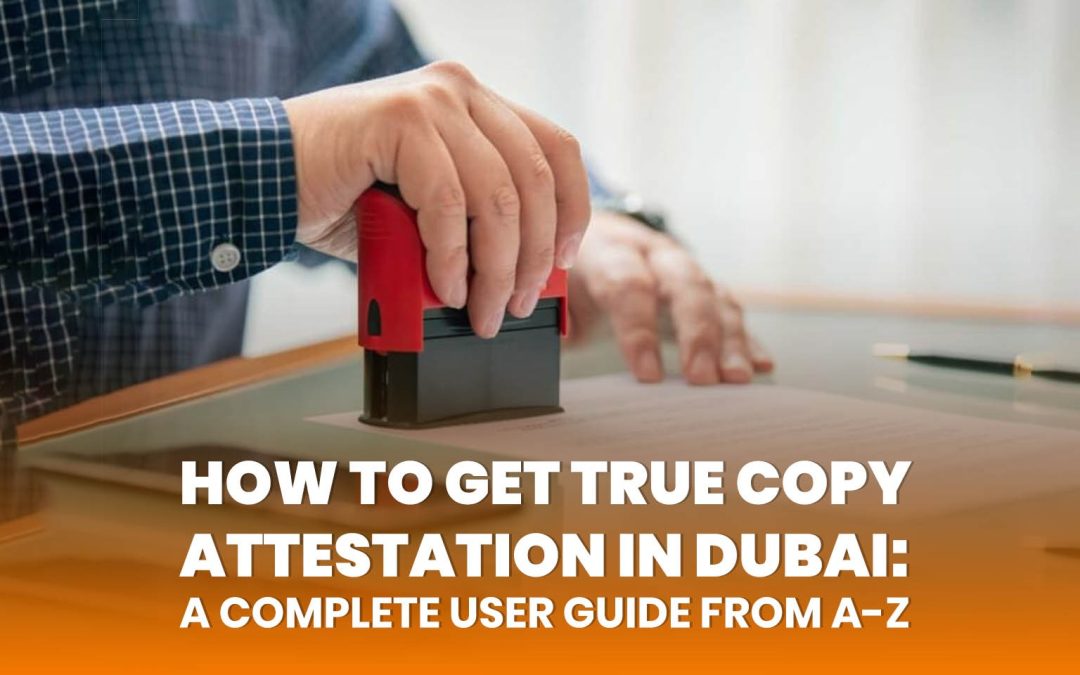 true copy attestation in dubai