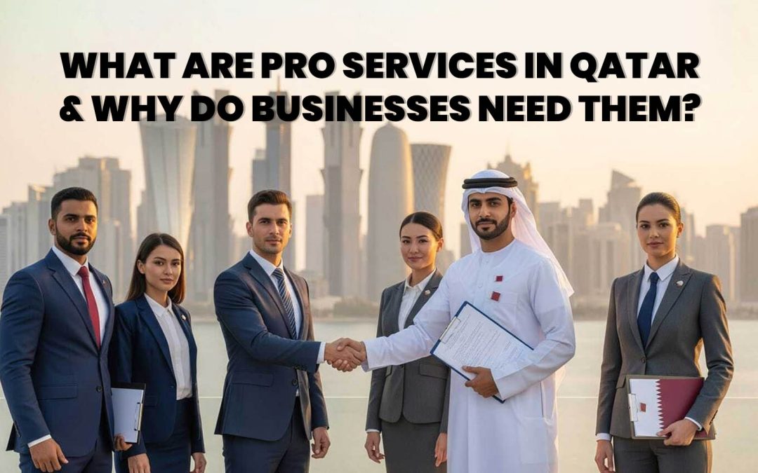 What Are PRO Services in Qatar & Why Do Businesses Need Them?