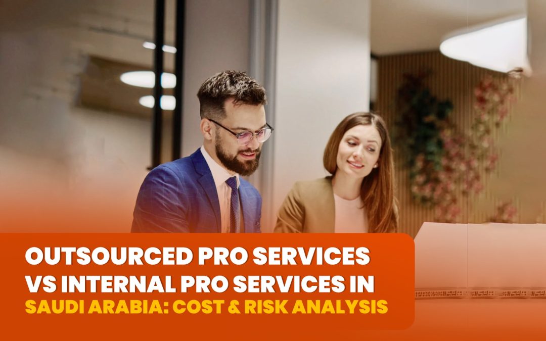 Outsourced PRO Services vs Internal PRO Services in Saudi Arabia: Cost & Risk Analysis