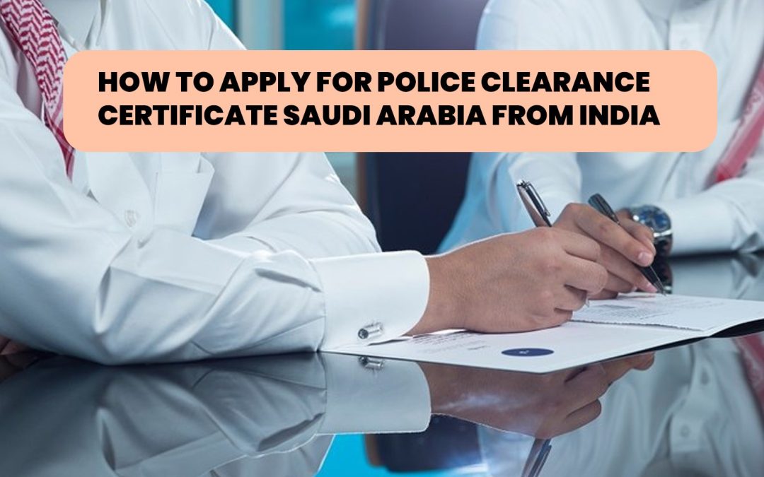 police clearance certificate saudi arabia