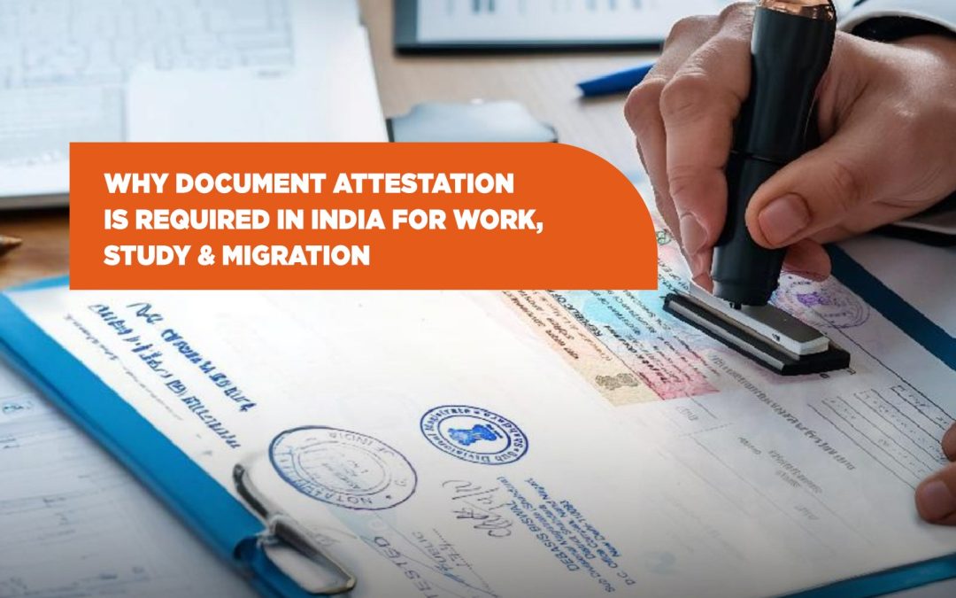 Why Document Attestation is Required in India for Work, Study & Migration
