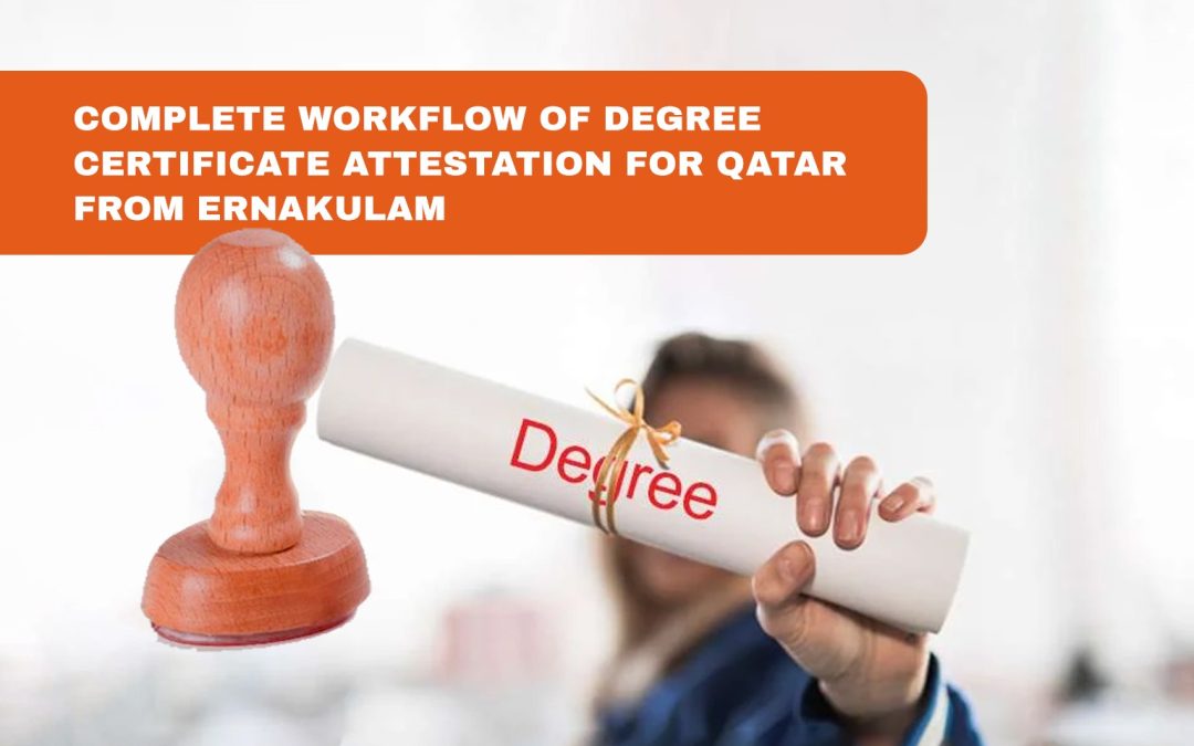Complete Workflow of Degree Certificate Attestation for Qatar from Ernakulam