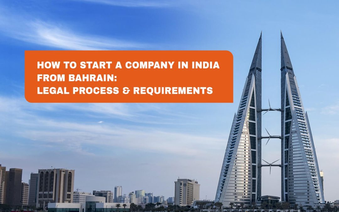 How to Start a Company in India from Bahrain: Legal Process & Requirements