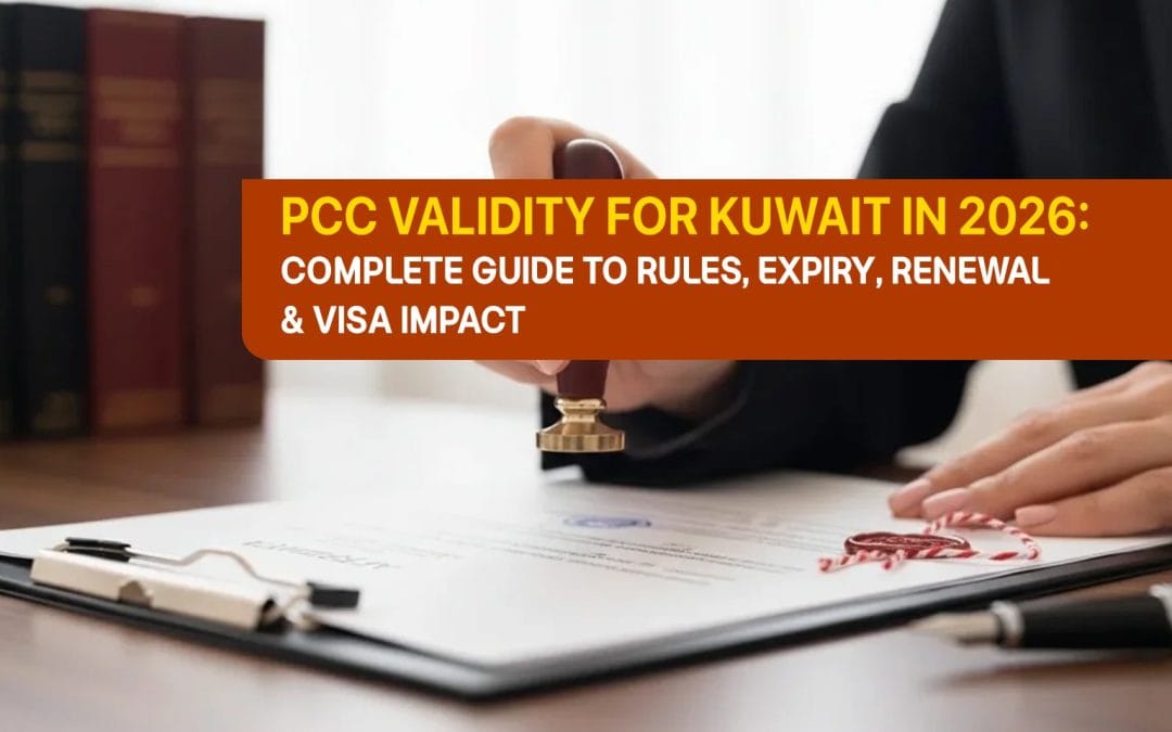 PCC Validity for Kuwait in 2026: Complete Guide to Rules, Expiry, Renewal & Visa Impact