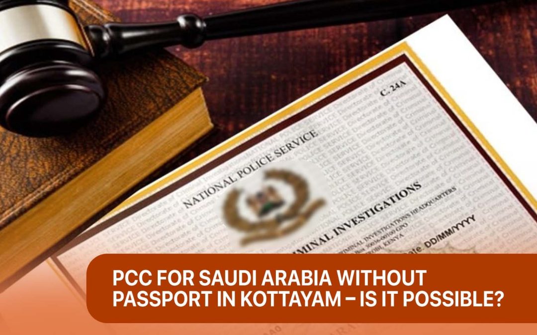 PCC for Saudi Arabia without a passport in Kottayam – Is it possible?