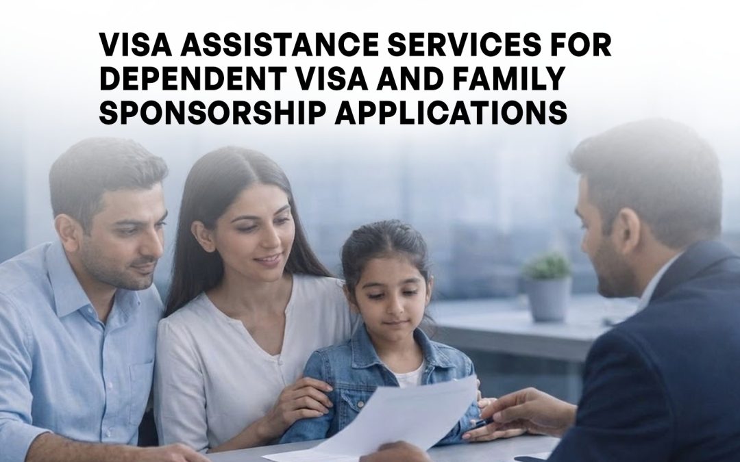 Visa Assistance Services for Dependent Visa and Family Sponsorship Applications