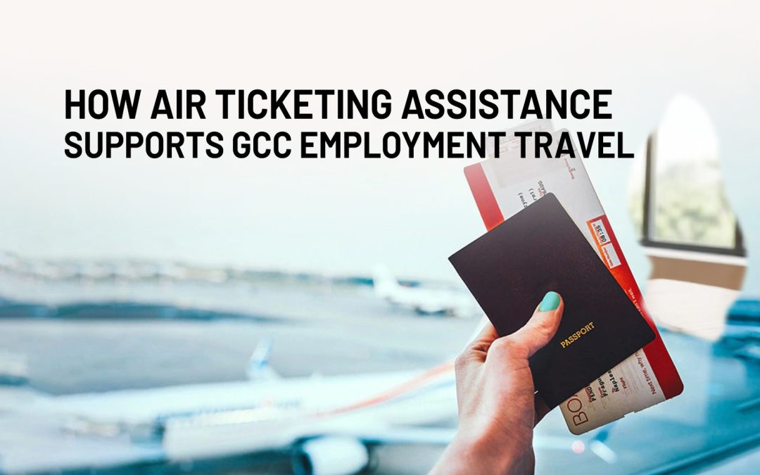 How Air Ticketing Assistance Supports GCC Employment Travel