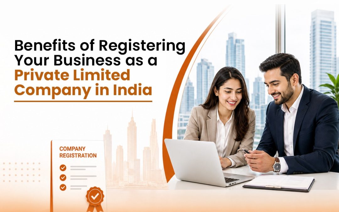 Benefits of Registering Your Business as a Private Limited Company in India