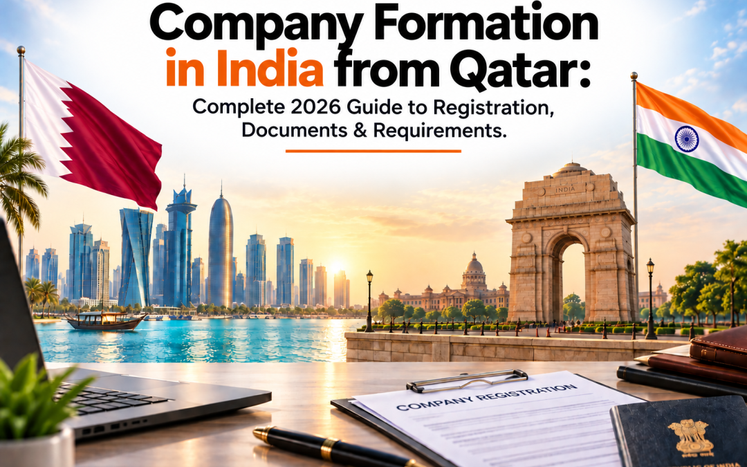 Company Formation in India from Qatar: Complete 2026 Guide to Registration, Documents & Requirements