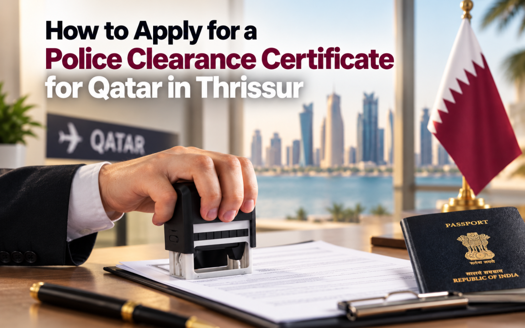 How to Apply for Police Clearance Certificate for Qatar in Thrissur